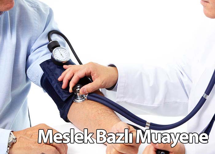 Meslek Bazlı Muayene ve Tetkikler